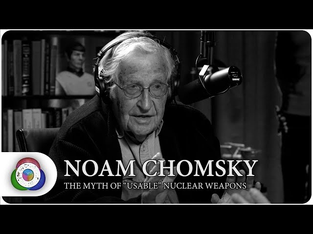 Noam Chomsky: The Myth of “Usable” Nuclear Weapons