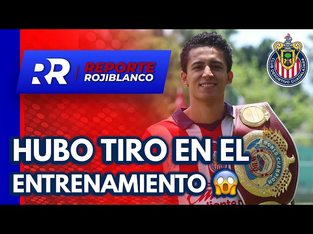 🥊 Hubo tiro en el entrenamiento de Chivas 😱 | Reporte Rojiblanco