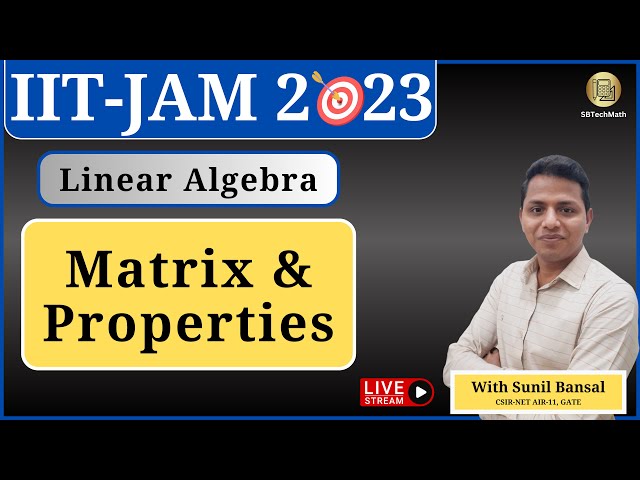 Lecture 2- Linear Algebra: Matrices & Properties  || IIT-JAM2023 || By Sunil Bansal