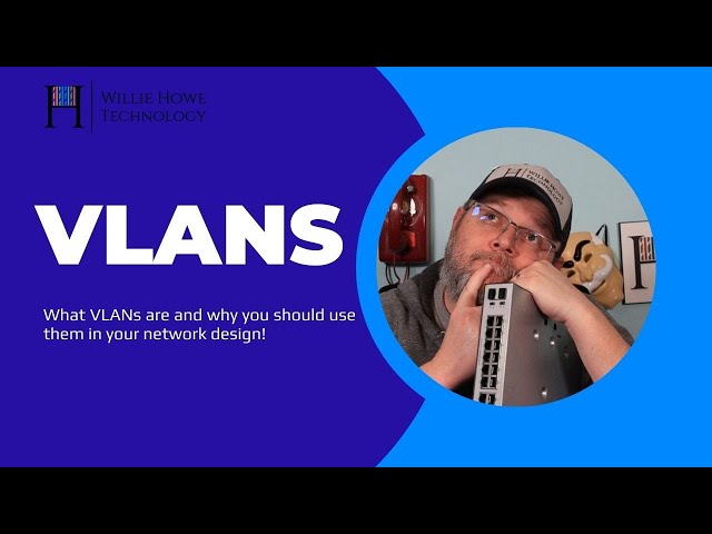 VLANs and why you use them.