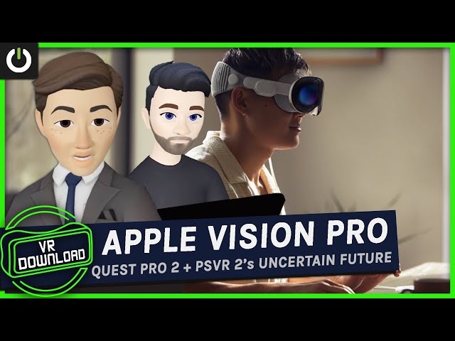 VR Download Returns: Apple Vision Pro, Quest Pro 2, PSVR 2's Murky Future
