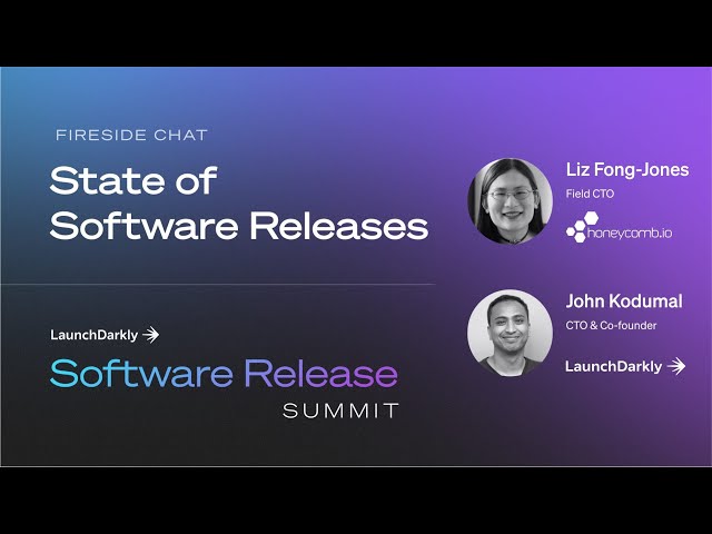 State of Software Releases Fireside Chat with John Kodumal and Liz Fong Jones