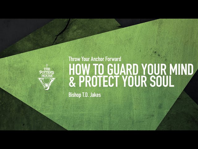 How to Guard Your Mind & Protect Your Soul - Bishop T.D. Jakes