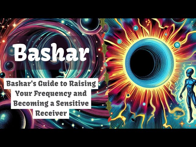 Bashar's Guide to Raising Your Frequency and Becoming a Sensitive Receiver