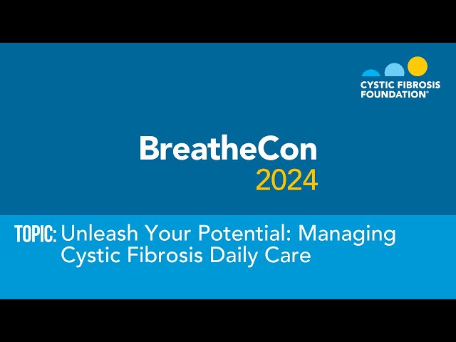 BreatheCon 2024 | Unleash Your Potential: Managing Cystic Fibrosis Daily Care