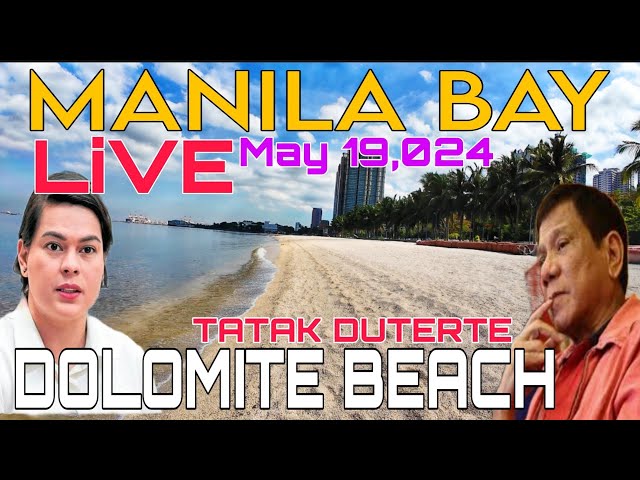 MANILA BAY DOLOMITE BEACH LIVE UPDATE TODAY MAY 19,2024