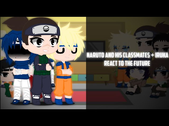 Naruto And His Classmates + Iruka React To The Future
