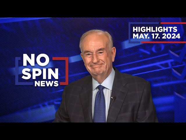 Highlights from BillOReilly com’s No Spin News | May 17, 2024