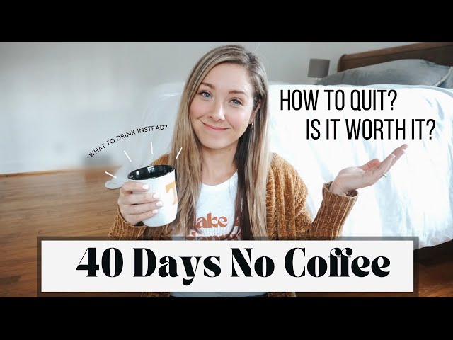40 Days No Coffee | *How to Quit COFFEE* Is it Worth it?*