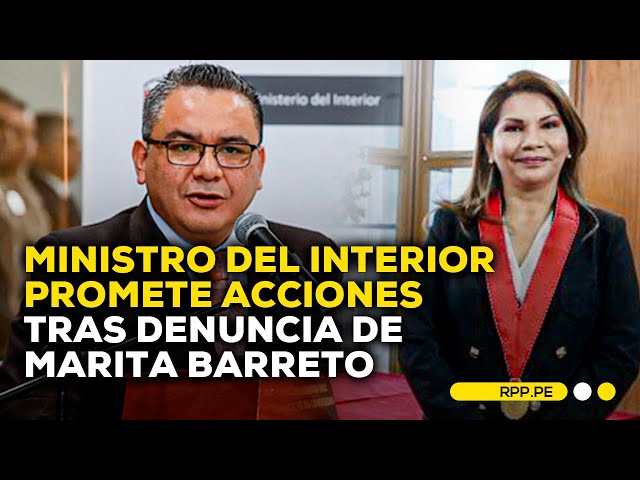 Ministro del Interior responde por denuncia de supuesto reglaje a Marita Barreto