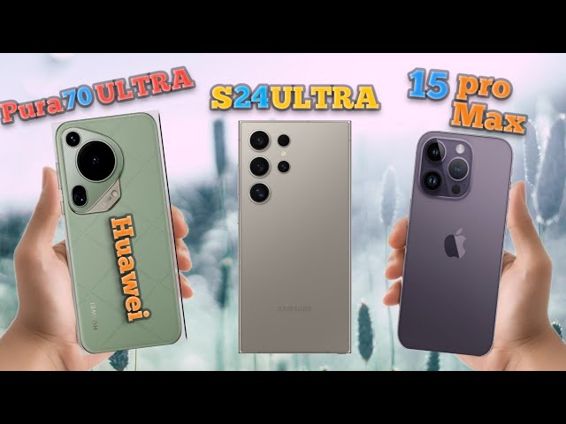 Samsung S24 ULTRA vs IPHONE 15 PRO MAX vs HUAWEI PURA 70 ULTRA / FULL COMPARISON