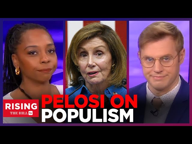Pelosi TEARS INTO Populism, Claims It's RUININNG Democracy
