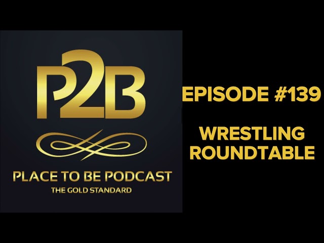 Wrestling Roundtable I Place to Be Podcast #139 | Place to Be Wrestling Network