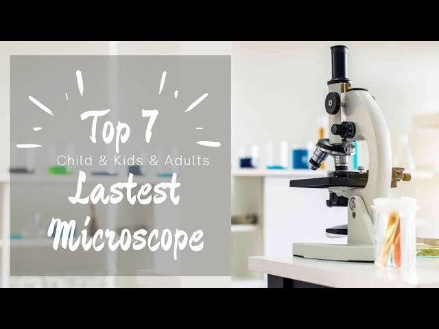 Top 7: Best All Kinds of Lastest Microscopes [ 2022 Buyer's Guide ] for Kids, Adults.