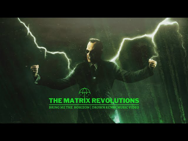 The Matrix Revolutions // Bring Me The Horizon "Drown" (remix and music video)