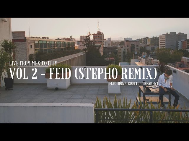 Vol 2 - Feid (STEPHO remix) // Live from Mexico City