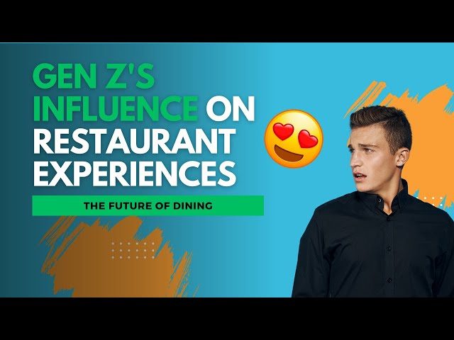 The Future of Dining: Gen Z's Influence on Restaurant Experiences