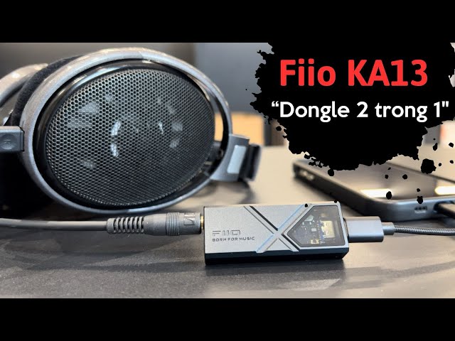 Fiio KA13 - Chiếc Dongle có hiệu năng "siêu mạnh"