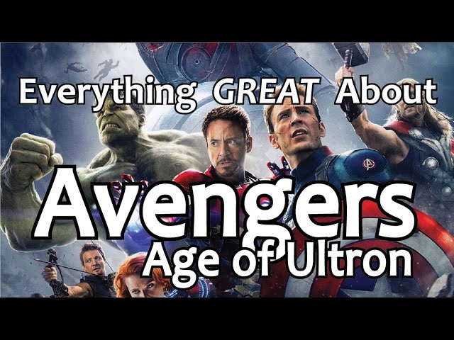 Everything GREAT About Avengers: Age of Ultron!
