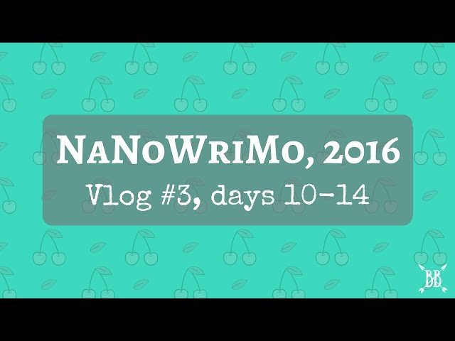 NaNoWriMo, 2016 | Vlog #3 - Days 10-14