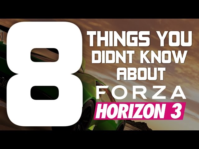Forza Horizon 3 - 8 THINGS YOU DIDN'T KNOW!!