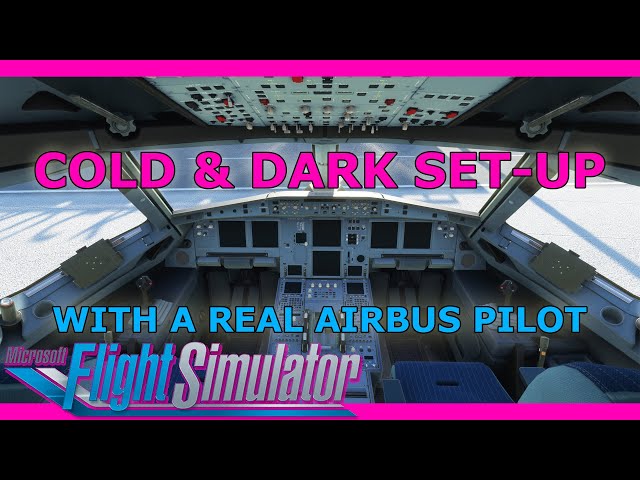 Real Airbus Pilot A320 Cold And Dark Setup Tutorial: Microsoft Flight Simulator
