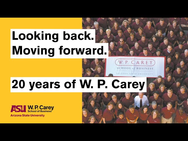 Looking Back, Moving Forward | 20 Years as the W. P. Carey School of Business at ASU