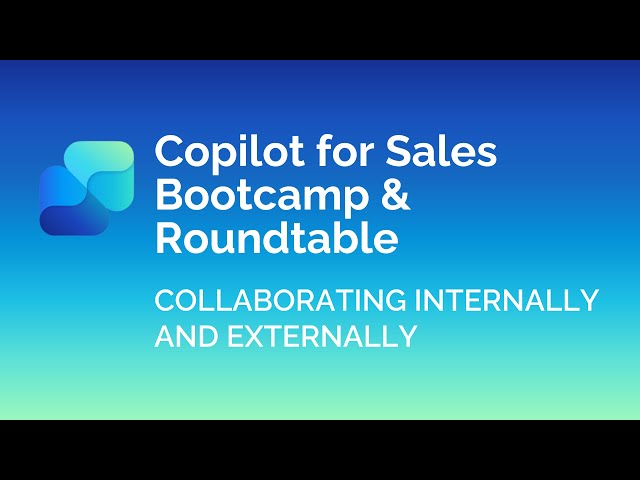 Collaborating Internally and Externally | Copilot for Sales Bootcamp