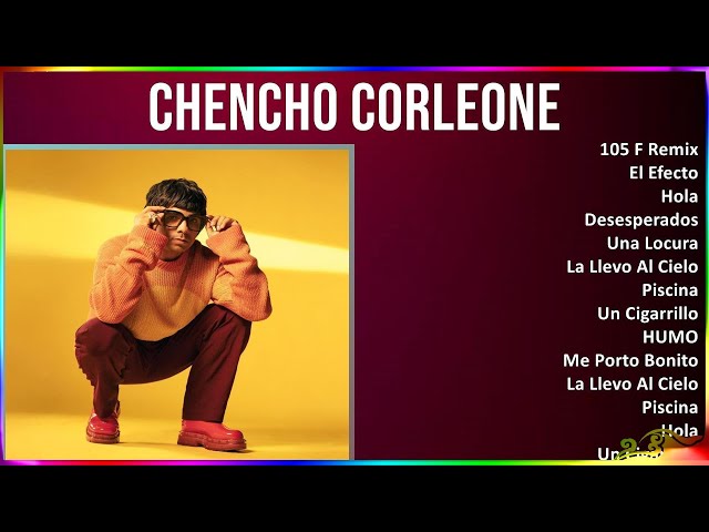 Chencho Corleone 2024 MIX Las Mejores Canciones - 105 F Remix, El Efecto, Hola, Desesperados
