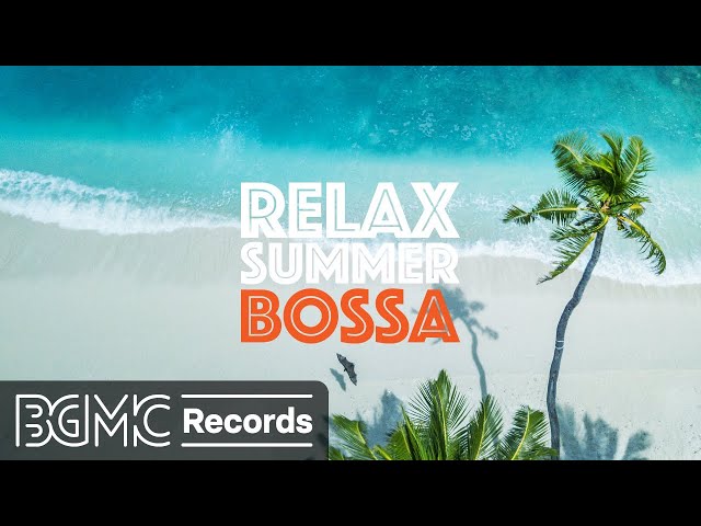 Relax Summer Bossa: Enjoy Bossa Nova for Chill, Work & Study