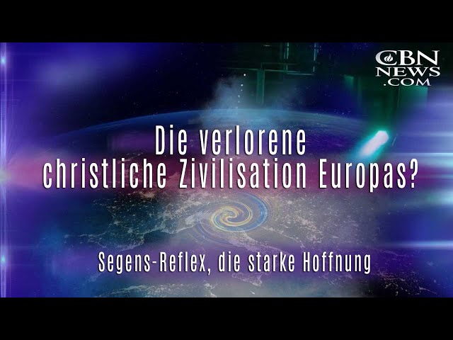 Die verlorene christliche Zivilisation Europas ... und der Segens-Reflexals als starke Hoffnung