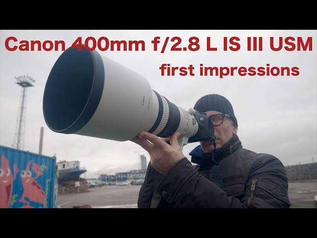 Canon 400mm f/2.8 L IS III USM first impressions