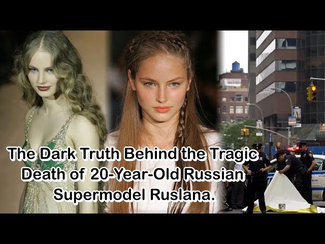 The Dark Truth Behind the Tragic Death of 20-Year-Old Russian Supermodel Ruslana.