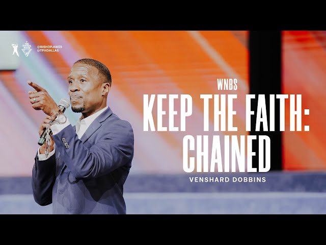 Keep the Faith: Chained - Pastor Venshard Dobbins
