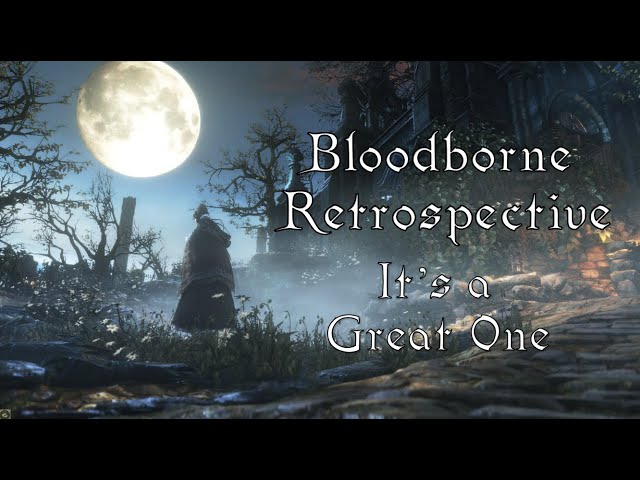 Bloodborne Retrospective | It's a Great One