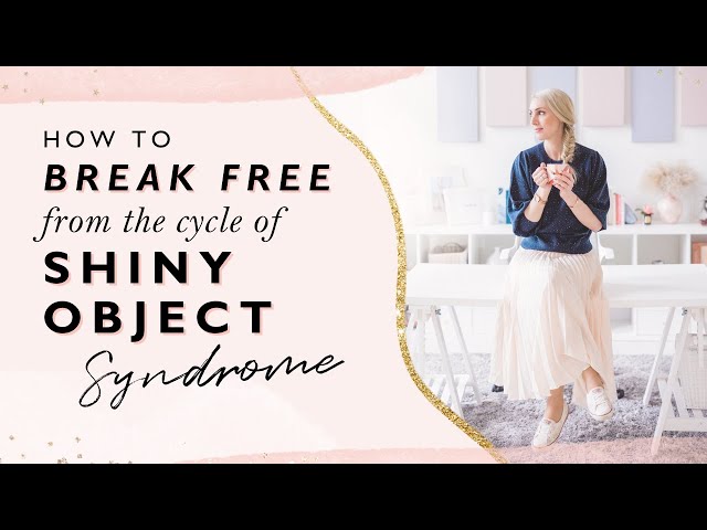 How To Break Free From The Cycle Of Shiny Object Syndrome