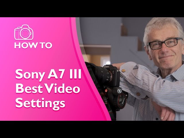 Sony A7 III Best Video Settings