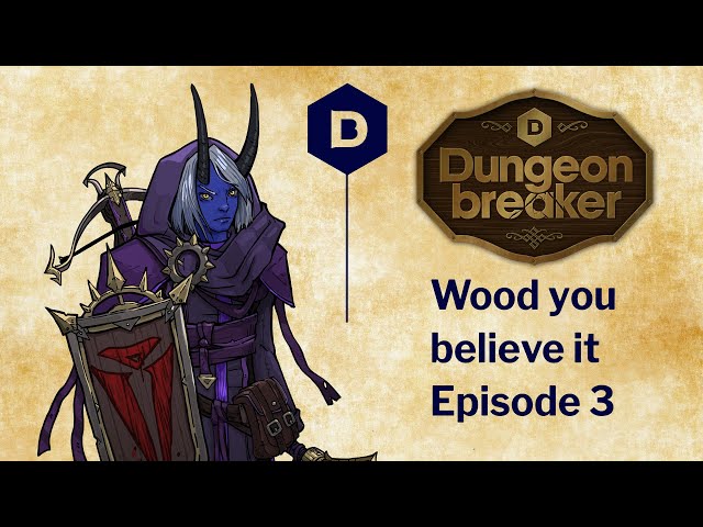 Dungeonbreaker: WOOD YOU BELIEVE IT Episode 3 - a Dungeons and Dragons actual play adventure