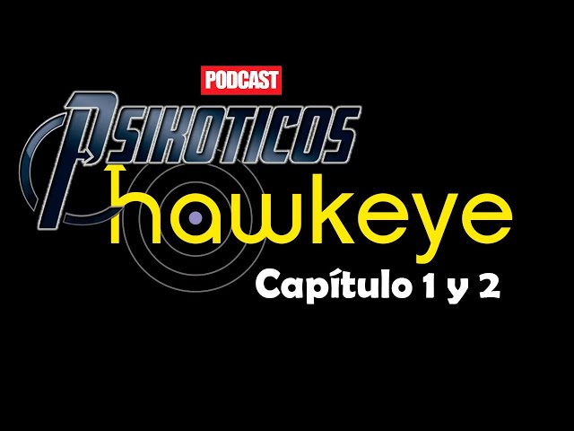 ⚡🔊 Hawkeye Capítulo 1 y 2 ⚡🔊 Podcast: PSIKÓTICOS