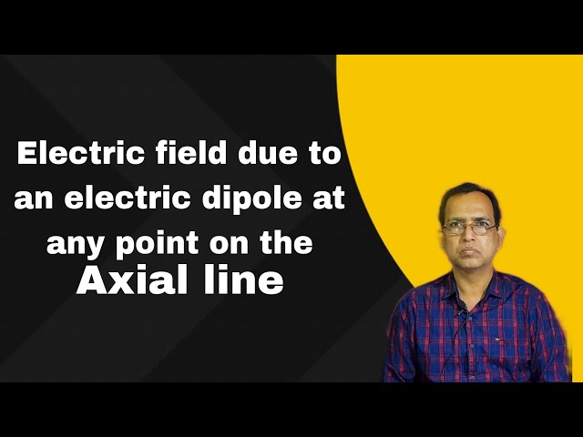 Electric field due to an electric dipole at any point on the axial line || New version || #physics