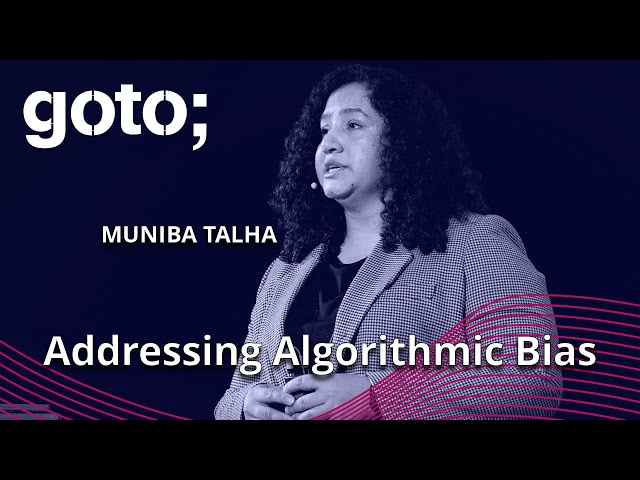 Addressing Algorithmic Bias • Muniba Talha • GOTO 2022