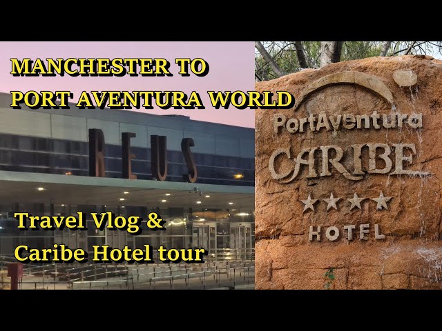 MANCHESTER TO PORTAVENTURA WORLD TRAVEL VLOG + HOW TO GET TO PORTAVENTURA FROM CARIBE HOTEL