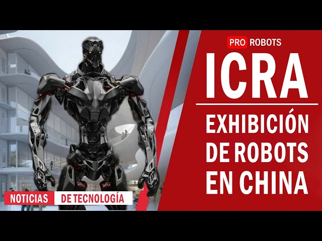 ICRA - la exposición de robots más grande de China | Noticias de alta tecnología