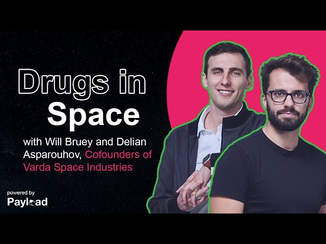 Drugs in Space, with Will Bruey & Delian Asparouhov (Varda Space)