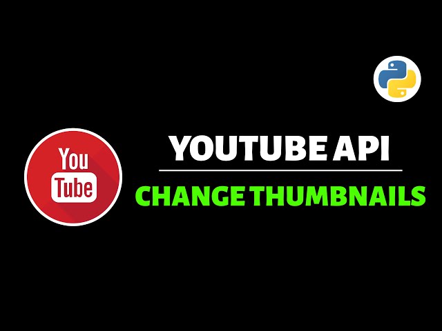 Change Thumbnails with the Youtube API (Python Tutorial)