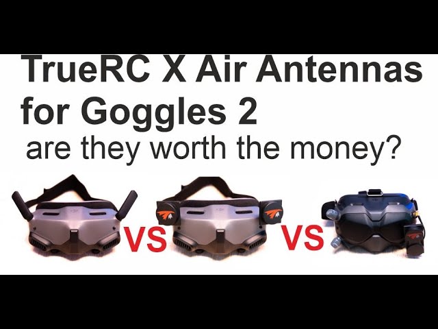DJI Goggles 2 "TrueRC X-Air MKII" Antennas Vs Stock, VS FPV Goggles 2
