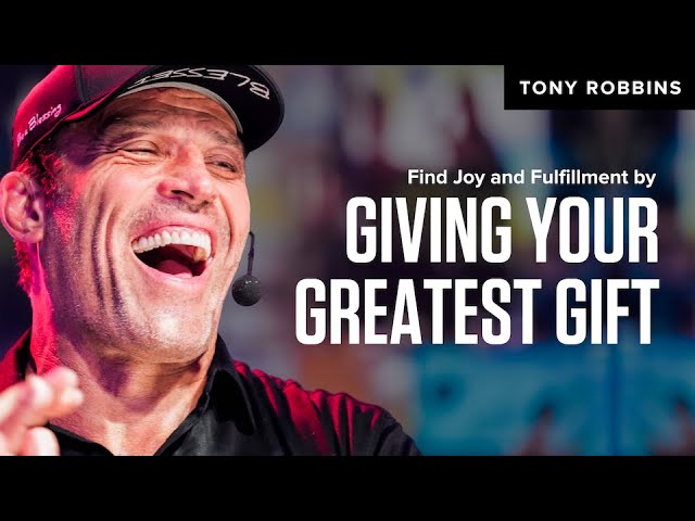 Find Joy and Fulfillment by Giving Your Greatest Gift | Tony Robbins