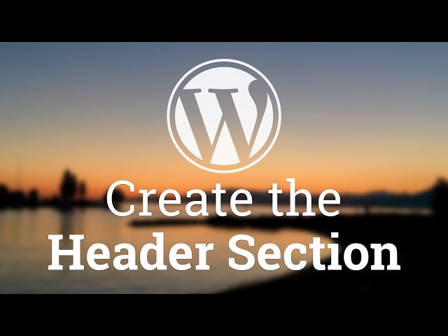 Part 15 - WordPress Theme Development - Create the Header Section