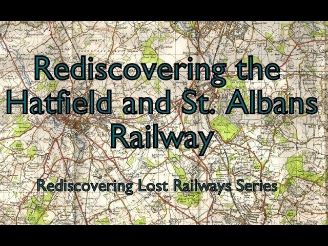 Rediscovering the Hatfield and St. Albans Railway