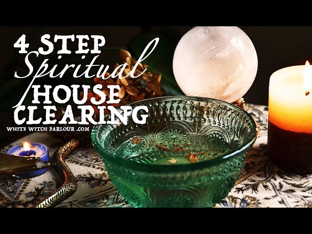4 Step Spiritual House Clearing ~ The White Witch Parlour